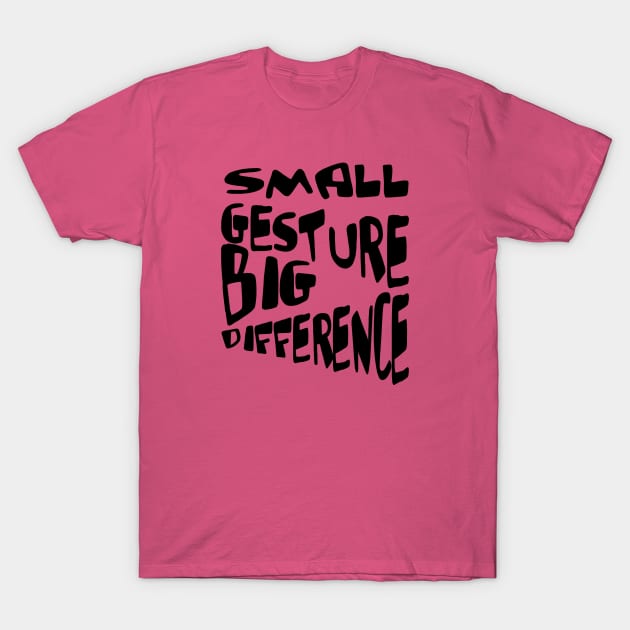 Small Gesture Big Difference Kindness Quote T-Shirt by taiche